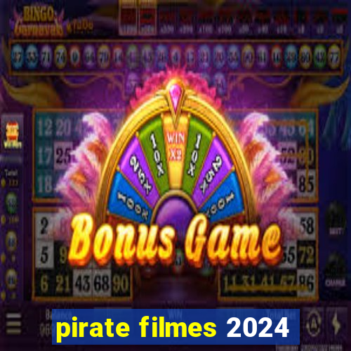 pirate filmes 2024